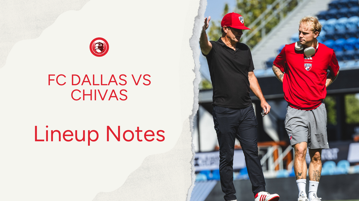 FC Dallas vs Chivas de Guadalajara : Lineup notes 📝