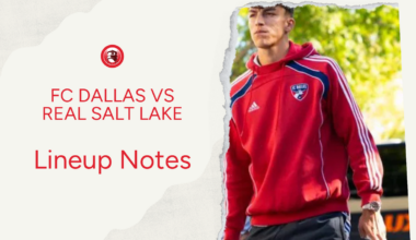 FC Dallas vs Real Salt Lake: Lineup notes 📝