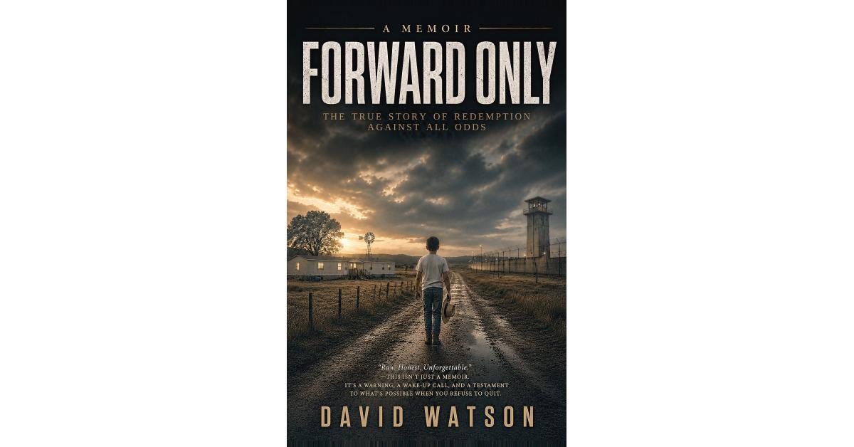 Fort Worth Author David Watson Debuts True Redemption Memoir 'Forward Only'