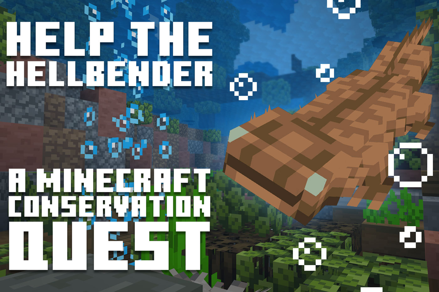 A blocky, Minecraft-style hellbender swims through an underwater scene with aquatic plants, rocks and rising air bubbles. Large white text reads, "Help the Hellbender: A Minecraft Conservation Quest," promoting an educational game focused on hellbender conservation.