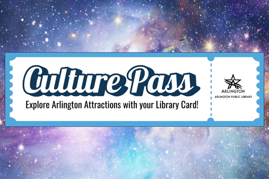 Culture Pass: Explore Arlington Attractions with your Library Card