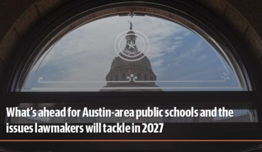What's ahead for Austin-area public schools and the issues lawmakers will tackle in 2027