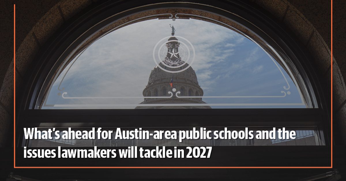 What's ahead for Austin-area public schools and the issues lawmakers will tackle in 2027