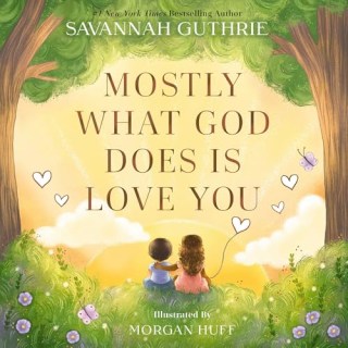 "Mostly What God Does is Love You" by Savannah Guthrie & Morgan Huff