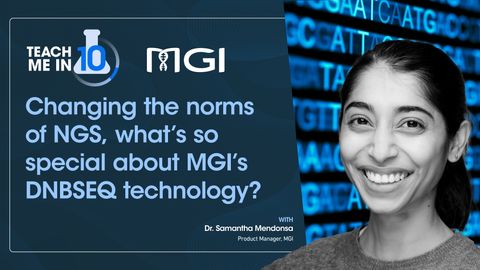Teach Me in 10: Changing the norms of NGS, what’s so special about MGI’s DNBSEQ technology?
