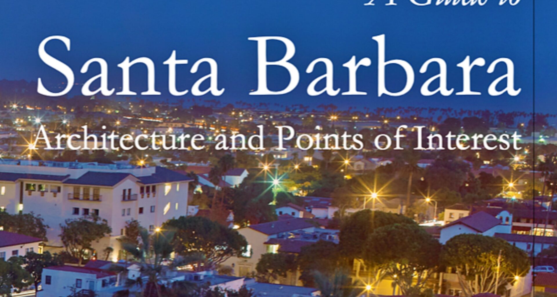 Alfred Runte: New Guidebook Makes Case for Seeing, Saving Santa Barbara’s Architecture | Homes & Lifestyle