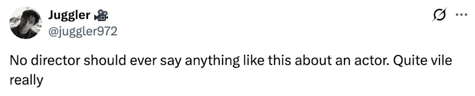 A tweet expressing that a director's comments about an actor are extremely inappropriate and vile