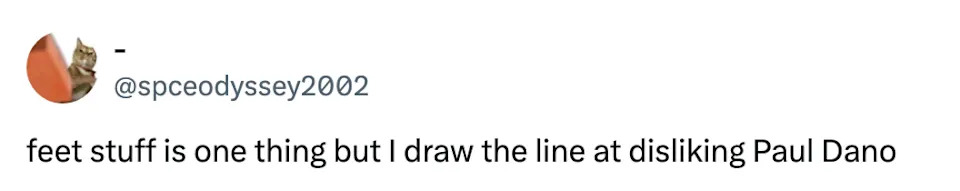 Tweet saying, "feet stuff is one thing but I draw the line at disliking Paul Dano."