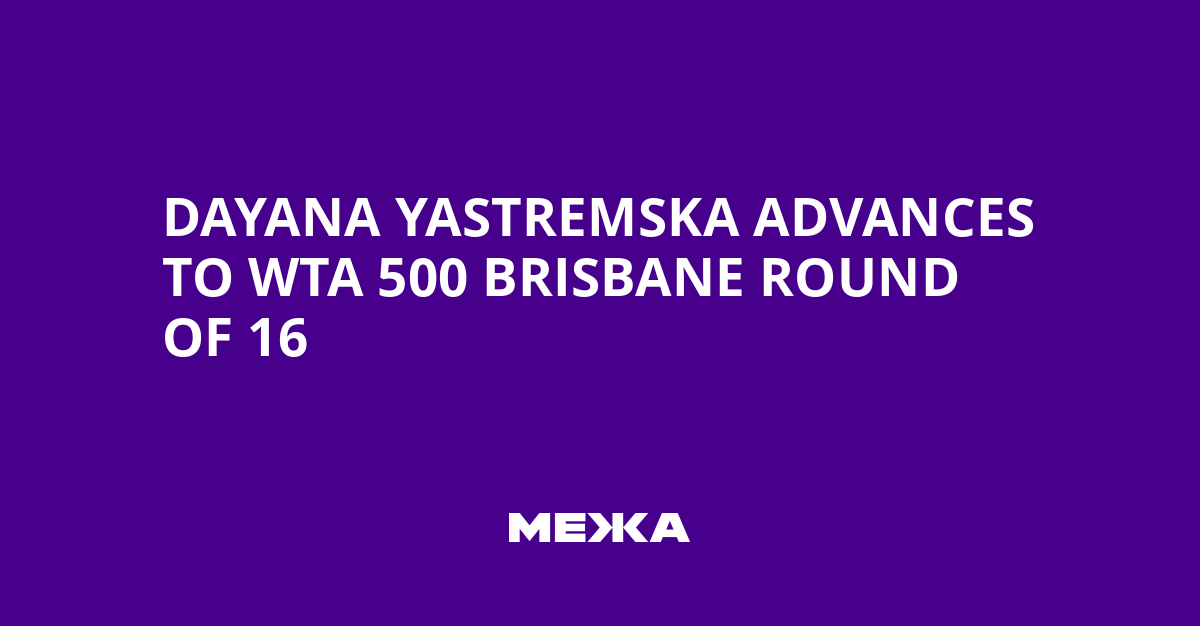 Dayana Yastremska Advances to WTA 500 Brisbane Round of 16 | Ukraine news