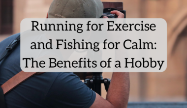 Running for Exercise and Fishing for Calm: The Benefits of a Hobby