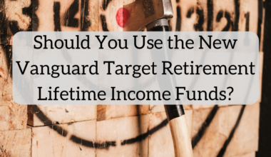 Should You Use the New Vanguard Target Retirement Lifetime Income Funds?