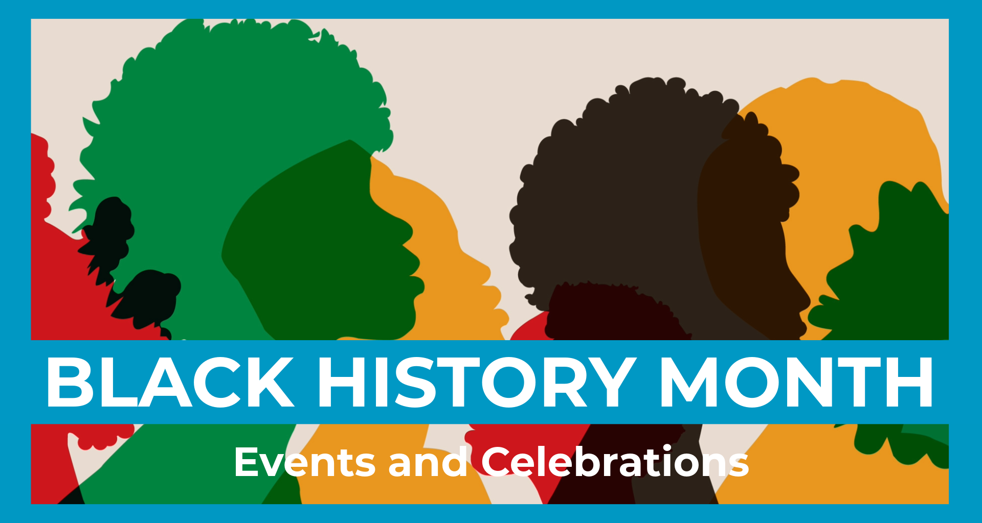 Silhouettes of people in different bold colors. Blue border around the image. Words in a Blue highlight saying "Black History Month" - words in white saying Events and Celebrations