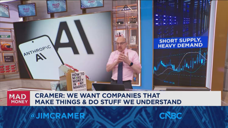 We want companies that make things and do stuff we understand, says Jim Cramer
