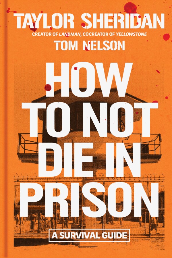 This book cover image released by Simon & Schuster shows "How to Not Die in Prison" by Taylor Sheridan and Tom Nelson. (Simon & Schuster via AP)