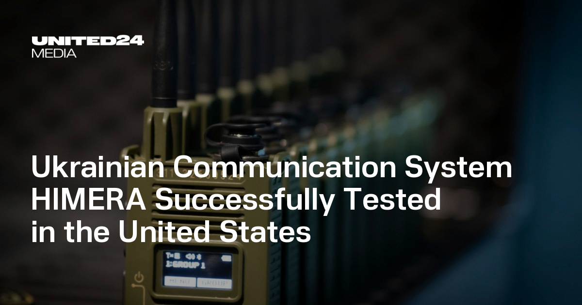 Ukrainian Communication System HIMERA Successfully Tested in the United States — UNITED24 Media