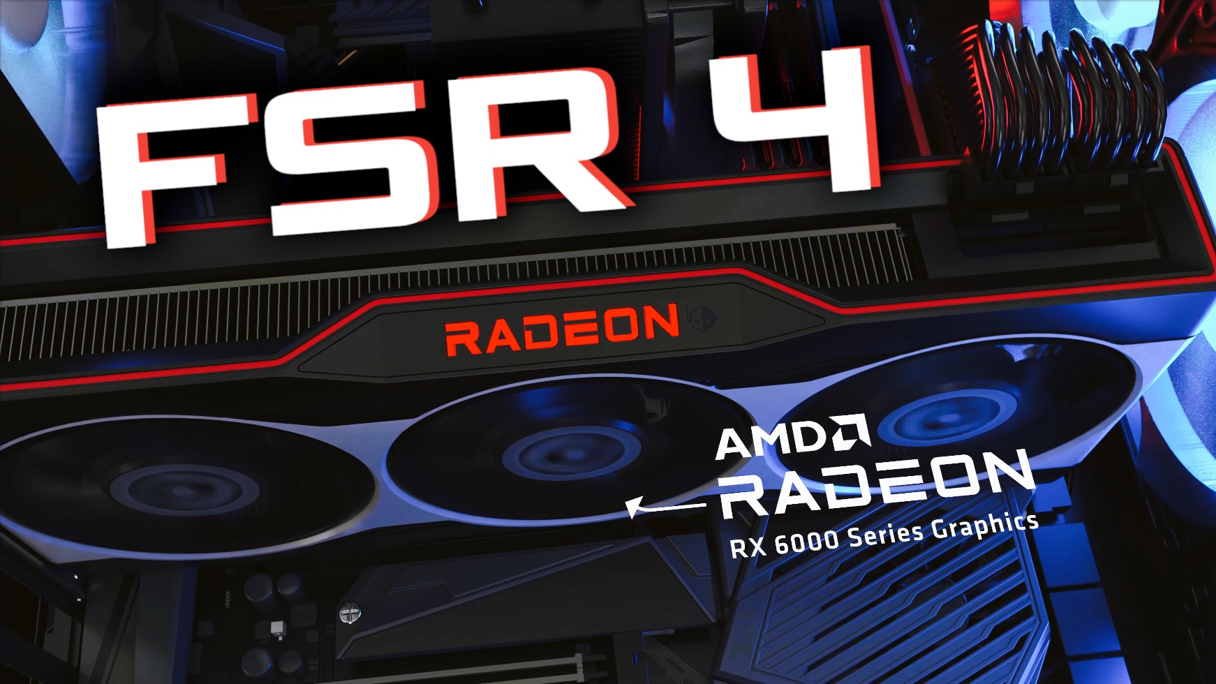 AMD Radeon RX 6000 Series Graphics with FSR 4 in bold text overhead.