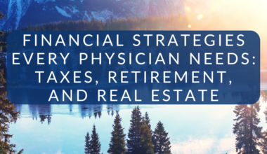 Financial Strategies Every Physician Needs: Taxes, Retirement, and Real Estate