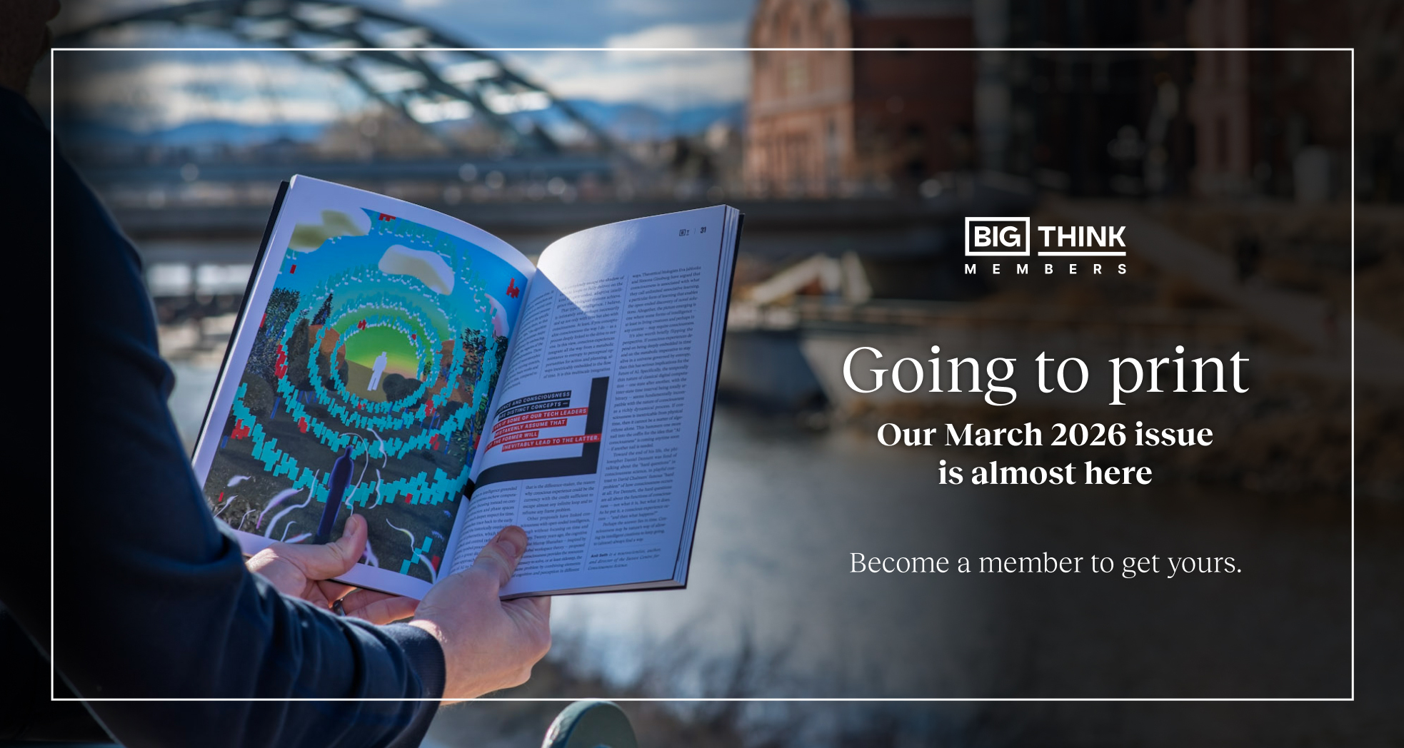 Person holding an open magazine outdoors near a river, with text announcing the March 2026 issue for Big Think Members and a call to become a member.