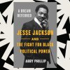 Abby Phillip’s 'A Dream Deferred' chronicles Jesse Jackson’s rise to political esteem