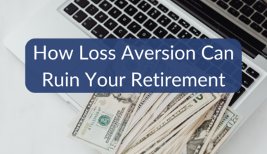 How Loss Aversion Can Ruin Your Retirement