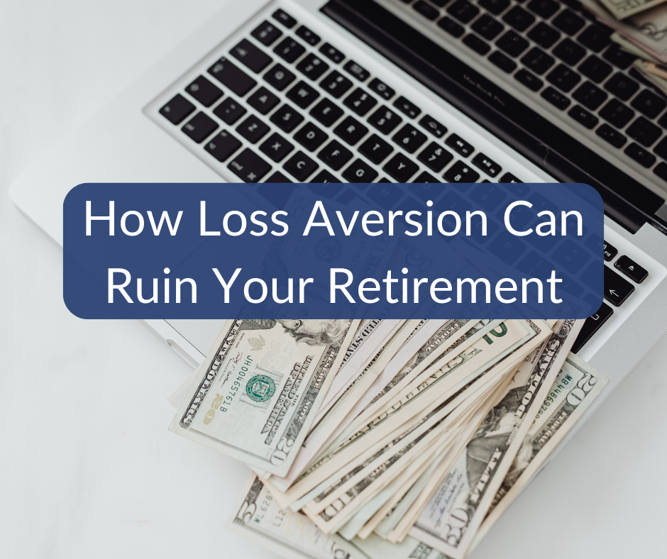 How Loss Aversion Can Ruin Your Retirement