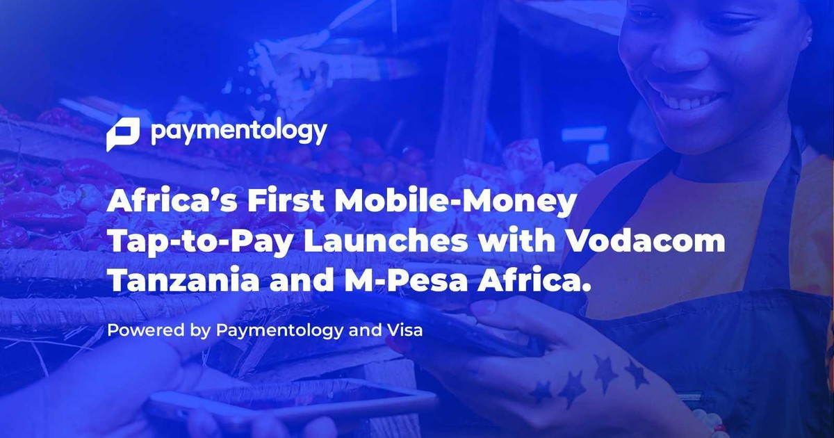 Africa’s first mobile-money tap-to-pay launches with Vodacom Tanzania and M-Pesa Africa, powered by Paymentology and Visa