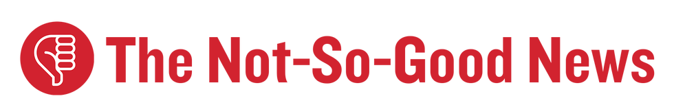 the not so good news