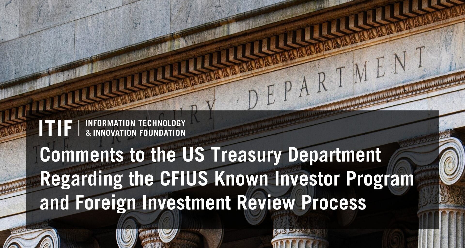 Comments to the US Treasury Department Regarding the CFIUS Known Investor Program and Foreign Investment Review Process | Testimonies & Filings | Mar 20, 2026