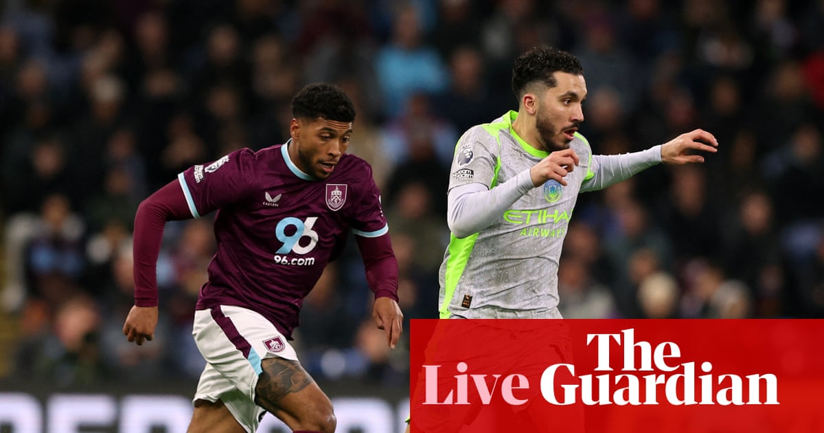 Burnley v Manchester City: Premier League – live | Premier League