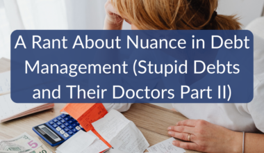 A Rant About Nuance in Debt Management (Stupid Debts and Their Doctors Part II)