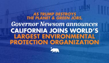 As Trump destroys the planet and green jobs, Governor Newsom announces California joins world’s largest environmental protection organization