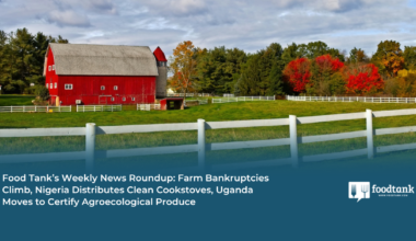 Farm Bankruptcies Climb, Nigeria Distributes Clean Cookstoves, Uganda Moves to Certify Agroecological Produce – Food Tank