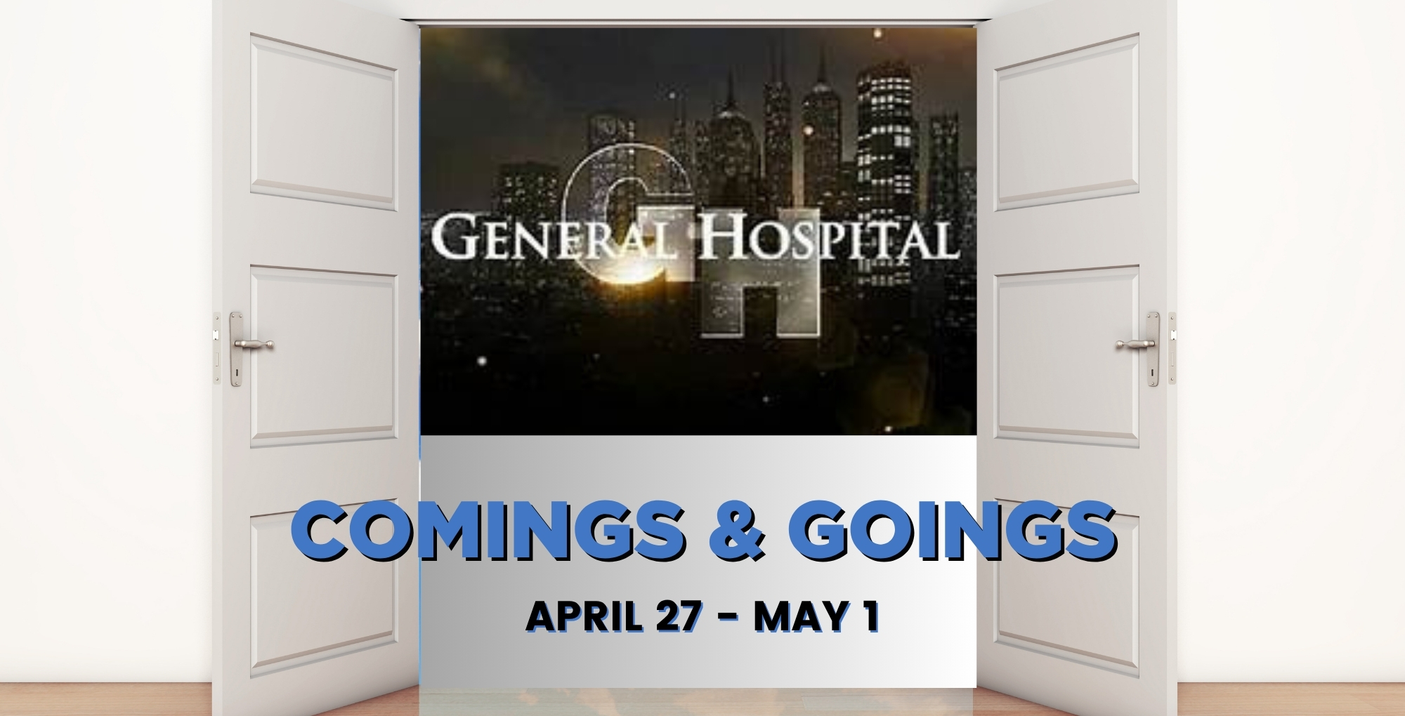 General Hospital Comings and Goings April 27-May 1.