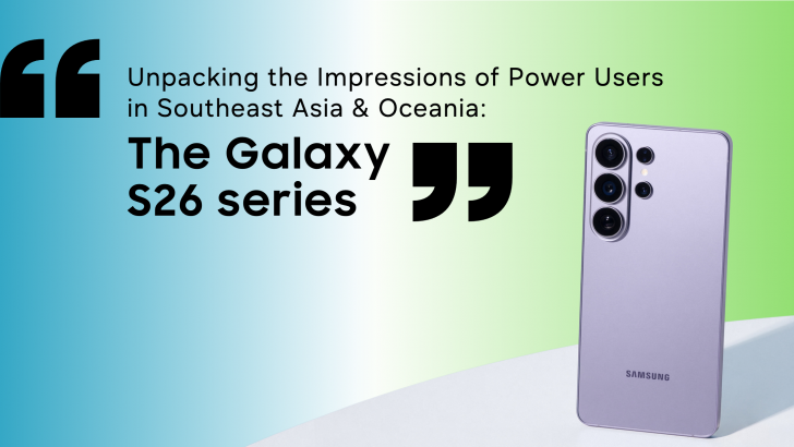 Unpacking the Impressions of Power Users in Southeast Asia & Oceania: The Galaxy S26 Series – Samsung Newsroom Malaysia