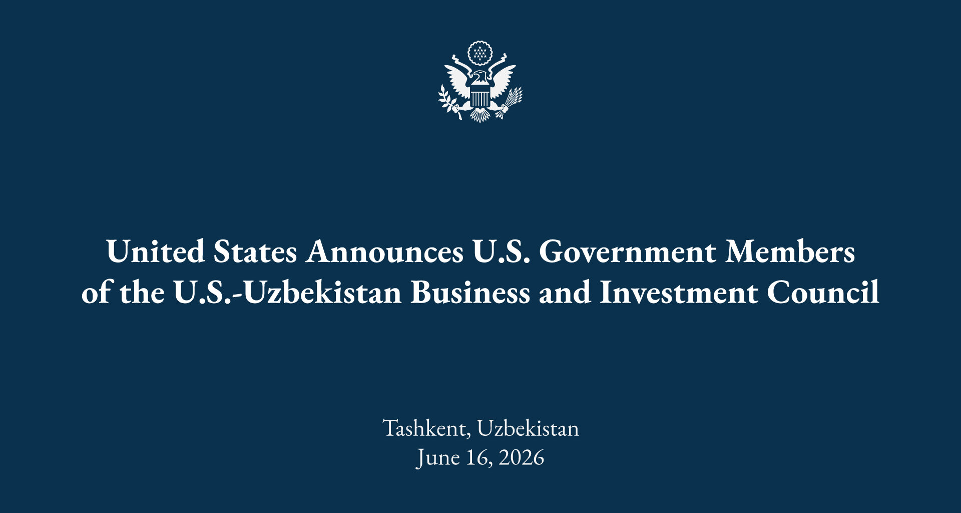 United States Announces U.S. Government Members of the U.S.-Uzbekistan Business and Investment Council
