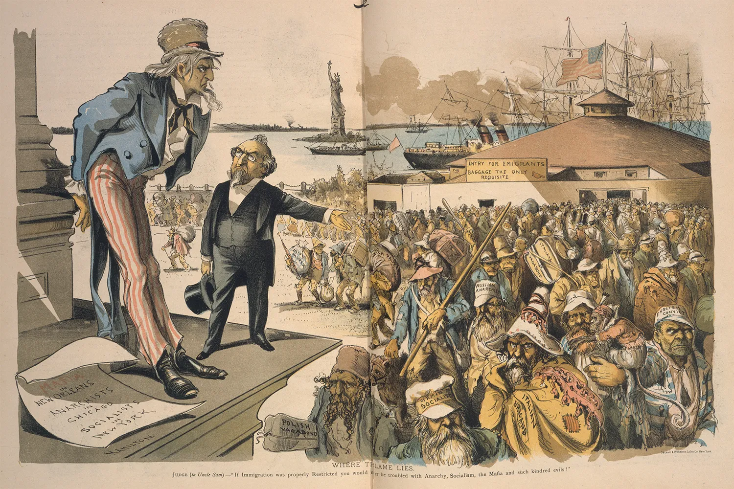 A political cartoon shows a man holding a top hat in one hand and gesturing toward horde of arriving immigrants labeled "German socialist," "Russian anarchist," "Polish vagabond," "Italian brigand," "English convict," "Irish pauper," etc., in front of Castle Clinton in New York City. A scowling Uncle Sam leans against a nearby building. at his feet is a sheet of paper on which is written, "Mafia in New Orleans, Anarchists in Chicago, Socialists in New York." The man (Judge) says to Uncle Sam: "If Immigration was properly Restricted you would no longer be troubled with Anarchy, Socialism, the Mafia and such kindred evils!"