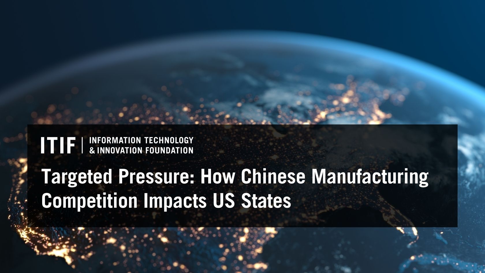 Targeted Pressure: How Chinese Manufacturing Competition Impacts US States | Reports & Briefings | Jun 1, 2026