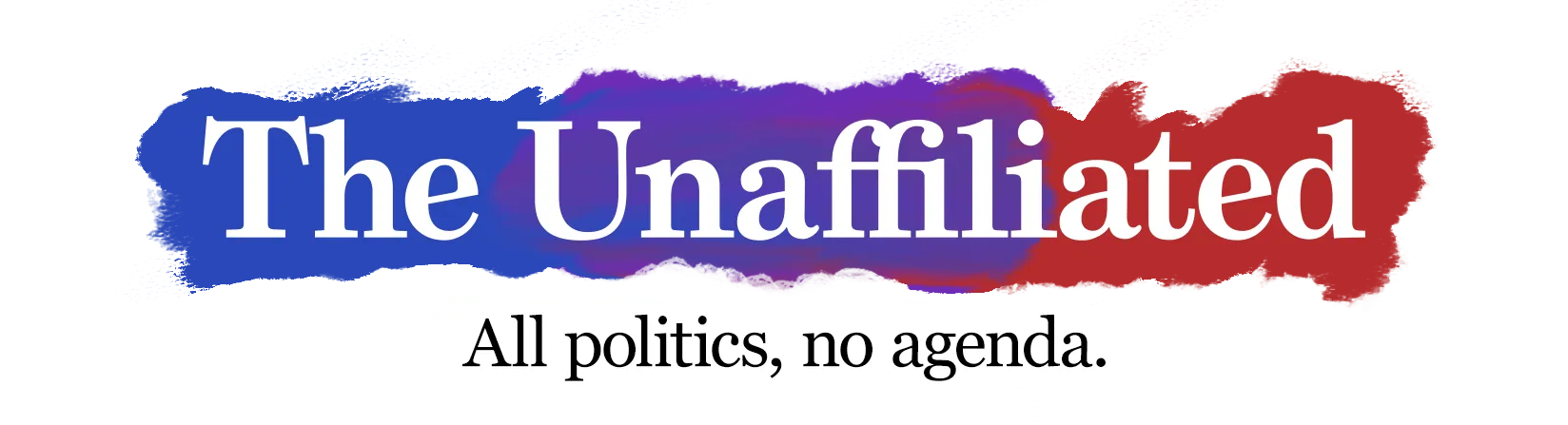 The Unaffiliated — All politics, no agenda.