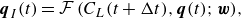 StartLayout 1st Row  bold italic q Subscript upper I Baseline left parenthesis t right parenthesis equals script upper F left parenthesis upper C Subscript upper L Baseline left parenthesis t plus normal upper Delta t right parenthesis comma bold italic q left parenthesis t right parenthesis semicolon bold italic w right parenthesis comma EndLayout