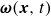 bold italic omega left parenthesis bold italic x comma t right parenthesis