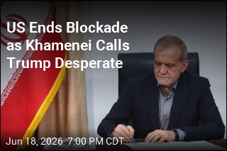 US Ends Blockade as Khamenei Calls Trump Desperate