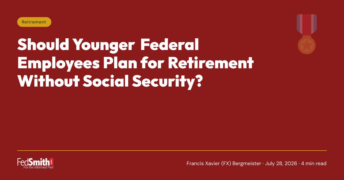 Should Younger Federal Employees Plan For Retirement Without Social Security?