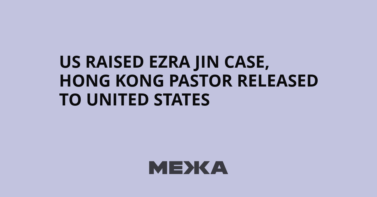 US raised Ezra Jin case, Hong Kong pastor released to United States | Ukraine news