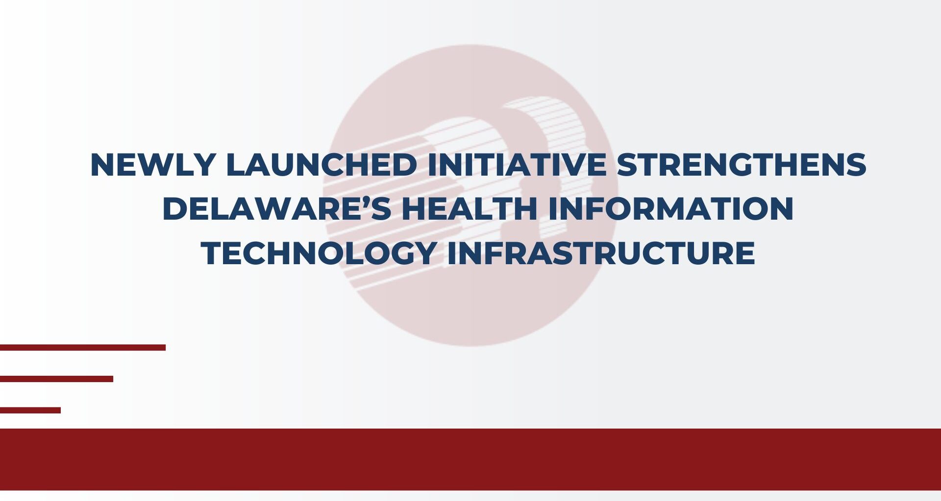 Newly Launched Initiative Strengthens Delaware’s Health Information Technology Infrastructure