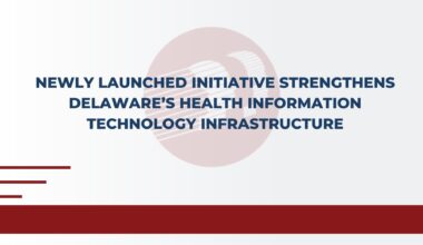 Newly Launched Initiative Strengthens Delaware’s Health Information Technology Infrastructure