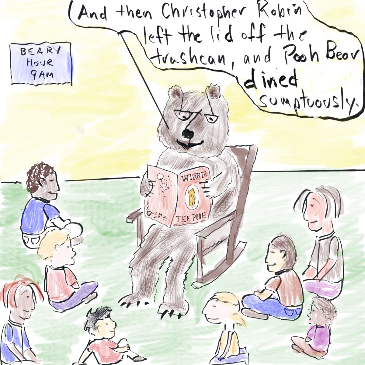 A cartoon drawing of a bear reading to little kids. It is saying "And the Christopher Robin left the lid off the trashcan, and Pooh Bear dined sumptously"