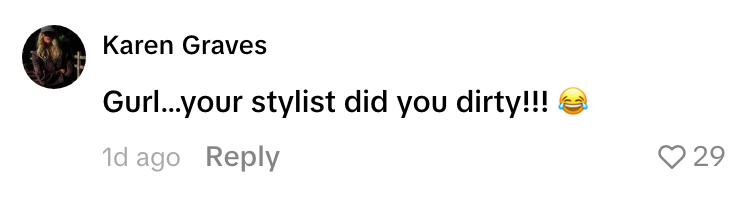 A comment says, "Gurl...your stylist did you dirty!!!" laughing emoji, with likes and a day-old timestamp
