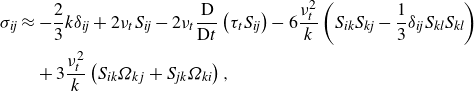StartLayout 1st Row 1st Column sigma Subscript italic ij 2nd Column almost equals minus two thirds k delta Subscript italic ij Baseline plus 2 nu Subscript t Baseline upper S Subscript italic ij Baseline minus 2 nu Subscript t Baseline StartFraction normal upper D Over normal upper D t EndFraction left parenthesis tau Subscript t Baseline upper S Subscript italic ij Baseline right parenthesis minus 6 StartFraction nu Subscript t Superscript 2 Baseline Over k EndFraction left parenthesis upper S Subscript italic ik Baseline upper S Subscript italic kj Baseline minus one third delta Subscript italic ij Baseline upper S Subscript italic kl Baseline upper S Subscript italic kl Baseline right parenthesis 2nd Row 1st Column Blank 2nd Column plus 3 StartFraction nu Subscript t Superscript 2 Baseline Over k EndFraction left parenthesis upper S Subscript italic ik Baseline upper Omega Subscript k j Baseline plus upper S Subscript italic jk Baseline upper Omega Subscript italic ki Baseline right parenthesis comma EndLayout
