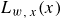 upper L Subscript w comma x Baseline left parenthesis x right parenthesis