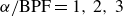 alpha divided by normal upper B normal upper P normal upper F equals 1 comma 2 comma 3